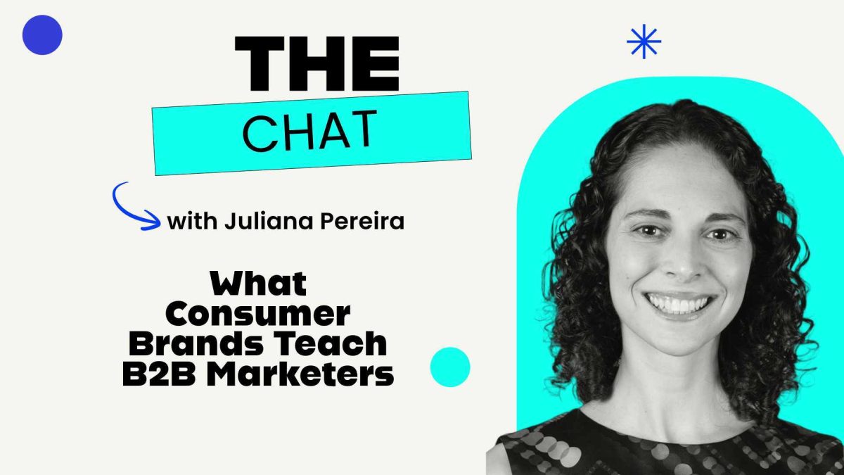 The Chat – Juliana Pereira Breaking the B2B Marketing Myth What Consumer Brands Teach B2B Marketers