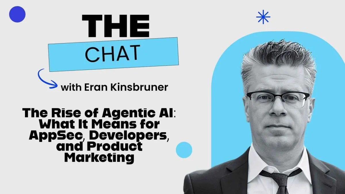 The Chat - The Rise of Agentic AI: What It Means for AppSec, Developers, and Product Marketing with Eran Kinsbruner